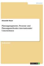 Planungssegmente, Prozesse Und Planungsmethoden Internationaler Unternehmen af USA) Bauer