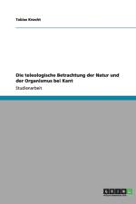 Die teleologische Betrachtung der Natur und der Organismus bei Kant af Tobias Knecht