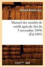 Manuel Des Societes de Credit Agricole (Loi Du 5 Novembre 1894), (Ed.1895) af Edmond Benoit-Levy