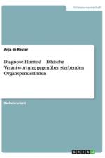 Diagnose Hirntod - Ethische Verantwortung gegenuber sterbenden OrganspenderInnen af Anja De Reuter