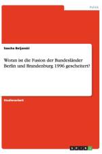 Woran ist die Fusion der Bundeslander Berlin und Brandenburg 1996 gescheitert? af Sascha Beljanski
