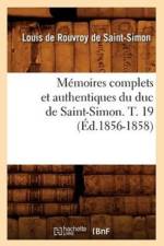 Memoires Complets Et Authentiques Du Duc de Saint-Simon. T. 19 (Ed.1856-1858) af Louis De Rouvroy De Saint-Simon