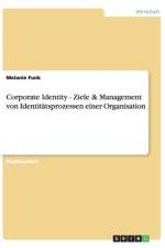 Corporate Identity - Ziele & Management von Identitatsprozessen einer Organisation af Melanie Funk