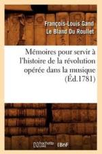 Memoires pour servir a l'histoire de la revolution operee dans la musique (Ed.1781) af Francois-Louis Gand Le Bland Du Roullet