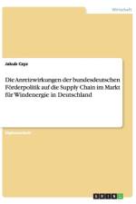 Die Anreizwirkungen der bundesdeutschen Foerderpolitik auf die Supply Chain im Markt fur Windenergie in Deutschland af Jakub Czyz