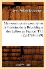 Memoires secrets pour servir a l'histoire de la Republique des Lettres en France. T31 (Ed.1783-1789) af Louis Petit De Bachaumont