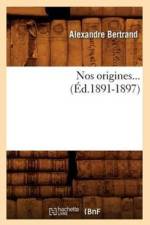 Nos Origines... (Ed.1891-1897) af Alexandre Bertrand