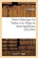 Notice Historique Sur l'Eglise Et Le Village de Saint-Apollinaire, (Ed.1896) af F Lacoste