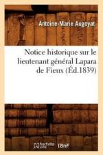 Notice Historique Sur Le Lieutenant General Lapara de Fieux (Ed.1839) af Antoine-Marie Augoyat