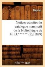 Notices Extraites Du Catalogue Manuscrit de la Bibliotheque de M. D.****** (Ed.1839) af Sans Auteur