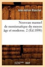 Nouveau Manuel de Numismatique Du Moyen Age Et Moderne. 2 (Ed.1890) af Jules-Adrien Blanchet
