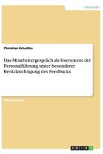 Das Mitarbeitergesprach als Instrument der Personalfuhrung unter besonderer Berucksichtigung des Feedbacks af Christian Schultka