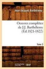 Oeuvres Completes de J.-J. Barthelemy. Tome 3 (Ed.1821-1822) af Jean-Jacques Barthelemy