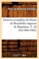 Oeuvres Completes de Pierre de Bourdeille Seigneur de Brantome. T. 10 (Ed.1864-1882) af Pierre de Bourdeille Brantome