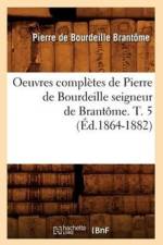 Oeuvres Completes de Pierre de Bourdeille Seigneur de Brantome. T. 5 (Ed.1864-1882) af Pierre de Bourdeille Brantome