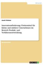 Innovationsforderung. Fordermittel Fur Kleine Und Mittlere Unternehmen Im Bereich Produkt- Und Verfahrensentwicklung af Anett Fichtner