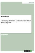 Teaching Literature - Literaturunterricht im Fach Englisch af Martin Steger