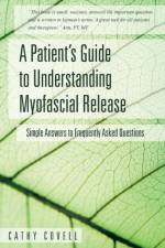 Patient's Guide to Understanding Myofascial Release af Cathy Covell