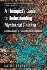 Therapist's Guide to Understanding Myofascial Release af Cathy Covell