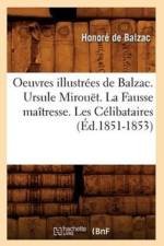 Oeuvres Illustrees de Balzac. Ursule Mirouet. La Fausse Maitresse. Les Celibataires (Ed.1851-1853) af Honore de Balzac
