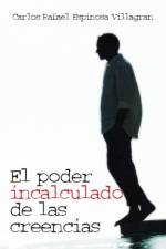 Poder Incalculado de Las Creencias af Carlos Rafael Espinosa Villagran