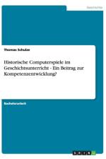 Historische Computerspiele Im Geschichtsunterricht - Ein Beitrag Zur Kompetenzentwicklung? af Thomas Schulze