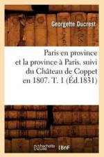 Paris En Province Et La Province A Paris. Suivi Du Chateau de Coppet En 1807. T. 1 (Ed.1831) af Georgette Ducrest