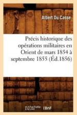 Precis Historique Des Operations Militaires En Orient de Mars 1854 A Septembre 1855 (Ed.1856) af Albert du Casse