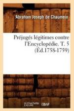 Prejuges Legitimes Contre l'Encyclopedie. T. 5 (Ed.1758-1759) af Abraham-Joseph De Chaumeix