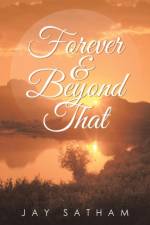 Forever & Beyond That af Jay Satham