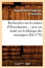 Recherches Sur Les Ruines d'Herculanum: Avec Un Traite Sur La Fabrique Des Mosaiques (Ed.1770) af Auguste-Denis Fougeroux De Bondaroy