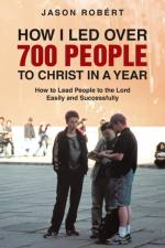 How I Led Over 700 People to Christ in a Year