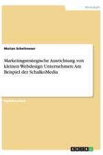 Marketingstrategische Ausrichtung von kleinen Webdesign Unternehmen af Marian Schellmoser