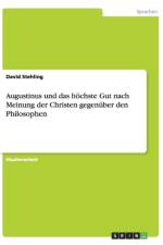 Augustinus und das hoechste Gut nach Meinung der Christen gegenuber den Philosophen af David Stehling