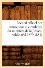 Recueil Officiel Des Instructions Et Circulaires Du Ministere de la Justice, Publie (Ed.1879-1883) af Sans Auteur