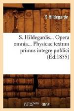 S. Hildegardis. Opera Omnia. Physicae Textum Primus Integre Publici (Ed.1855) af S Hildegarde