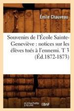 Souvenirs de l'Ecole Sainte-Genevieve: Notices Sur Les Eleves Tues A l'Ennemi. T 3 (Ed.1872-1873) af Emile Chauveau