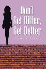 Don't Get Bitter, Get Better af Tammy T Bussey