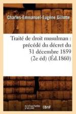 Traite de Droit Musulman: Precede Du Decret Du 31 Decembre 1859 (2e Ed) (Ed.1860) af Charles-Emmanuel-Eugene Gillotte