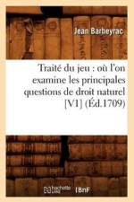 Traite Du Jeu: Ou l'On Examine Les Principales Questions de Droit Naturel [V1] (Ed.1709) af Jean Barbeyrac