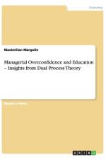 Managerial Overconfidence and Education - Insights from Dual Process Theory af Maximilian Margolin
