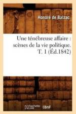 Une Tenebreuse Affaire: Scenes de la Vie Politique. T. 1 (Ed.1842) af Honore de Balzac