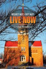 Regret Not, Fret Not, Live Now af Craig Kappel