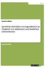 Sportliche Aktivitaten Von Jugendlichen Im Vergleich Von Stadtischen Und Landlichen Lebensraumen af Daniela Müller