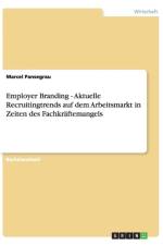 Employer Branding - Aktuelle Recruitingtrends Auf Dem Arbeitsmarkt in Zeiten Des Fachkraftemangels af Marcel Pansegrau