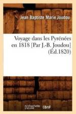 Voyage Dans Les Pyrenees En 1818 [Par J.-B. Joudou] (Ed.1820) af Jean Baptiste Marie Joudou