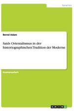 Saids Orientalismus in der historiographischen Tradition der Moderne af Bernd Adam