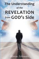 The Understanding of The Revelation From God's Side af Marcus Schroeder