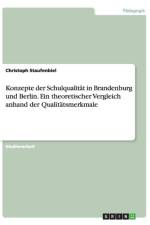 Konzepte Der Schulqualitat in Brandenburg Und Berlin. Ein Theoretischer Vergleich Anhand Der Qualitatsmerkmale af Christoph Staufenbiel