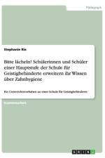 Bitte lacheln! Schulerinnen und Schuler einer Hauptstufe der Schule fur Geistigbehinderte erweitern ihr Wissen uber Zahnhygiene af Stephanie Rix